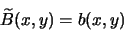 \begin{displaymath}
\widetilde{B}(x,y) = b(x,y)
\end{displaymath}