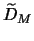 $\widetilde{D}_M$