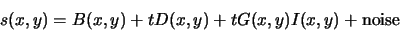 \begin{displaymath}
s(x,y) = B(x,y) + t D(x,y) + t G(x, y) I(x, y) + {\rm noise}
\end{displaymath}